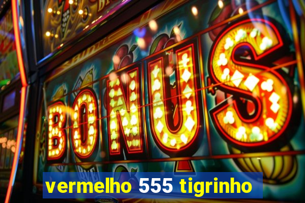 vermelho 555 tigrinho